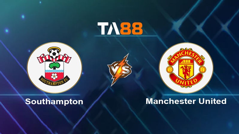 TA88 Soi kèo nhận định Southampton vs Manchester United, 18h30 ngày 14/09/2024