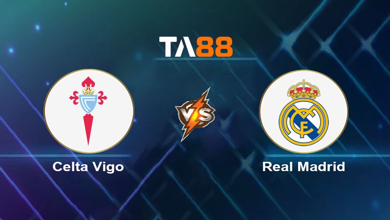TA88 Soi kèo nhận định Celta Vigo vs Real Madrid, 02h00 ngày 20/10/2024