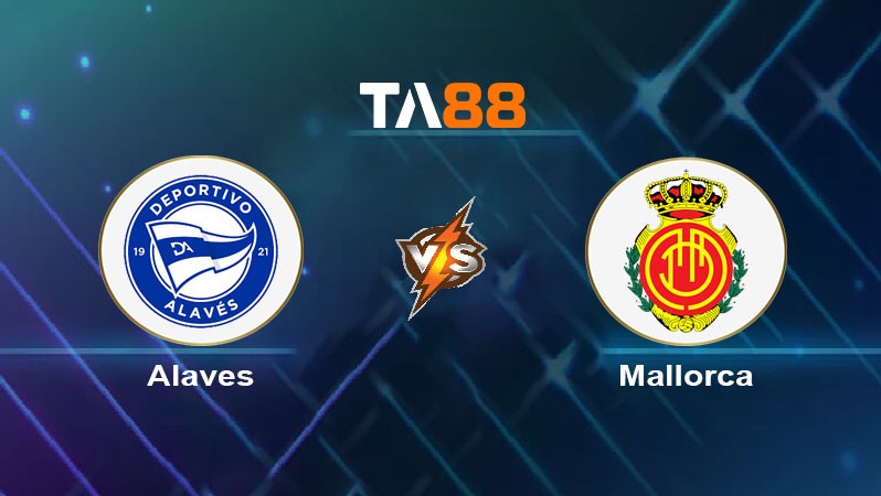 TA88 Soi kèo nhận định Alaves FC vs Mallorca, 03h00 ngày 02/11/2024